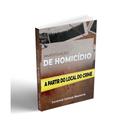 INVESTIGAÇÃO DE HOMICÍDIO - A PARTIR DO LOCAL DO CRIME — foto 1