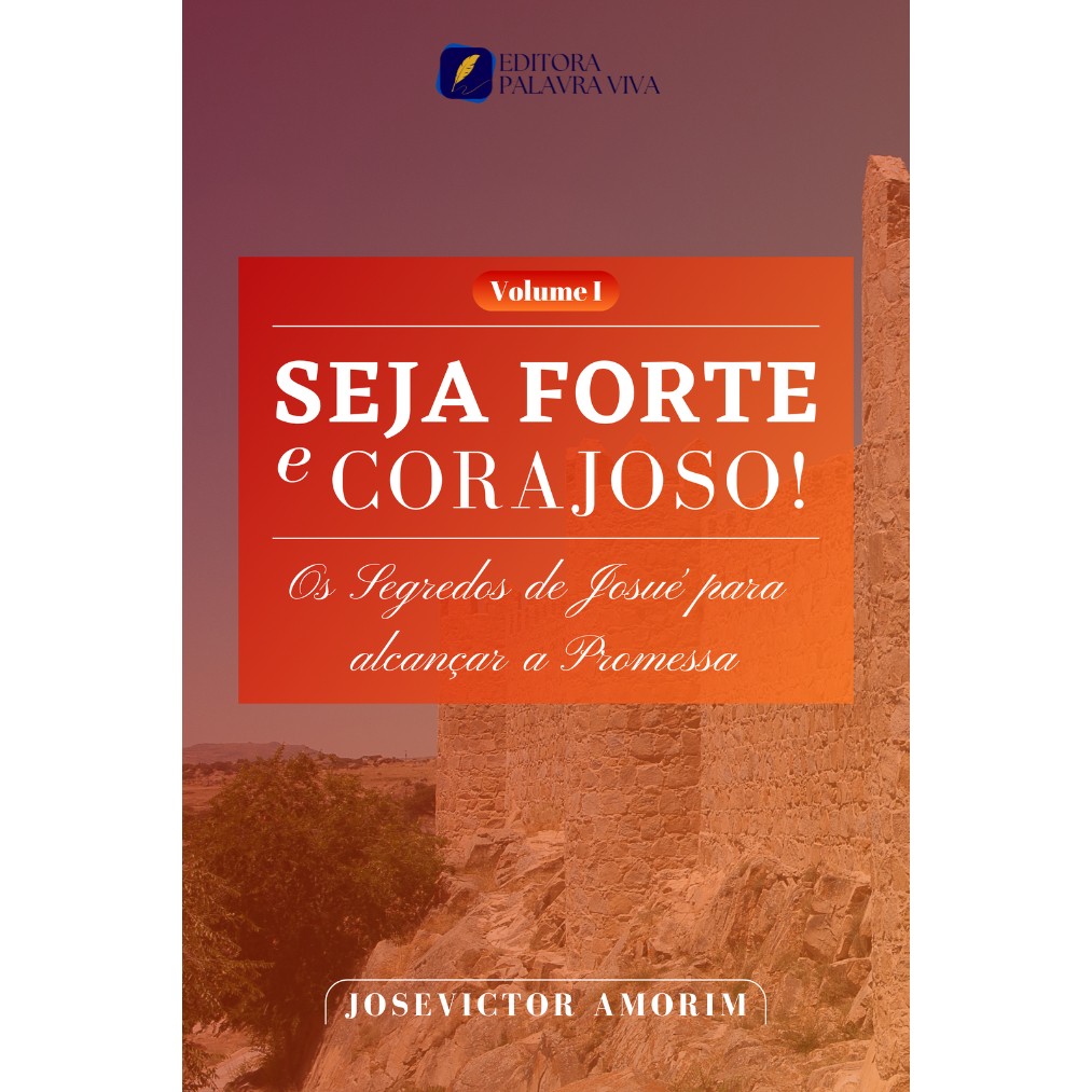 Livro Seja Forte e Corajoso: Os segredos de Josué para alcançar a promessa