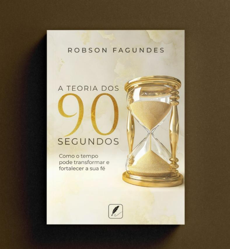A teoria dos 90 segundos - como o tempo pode transformar e fortalecer a sua fé