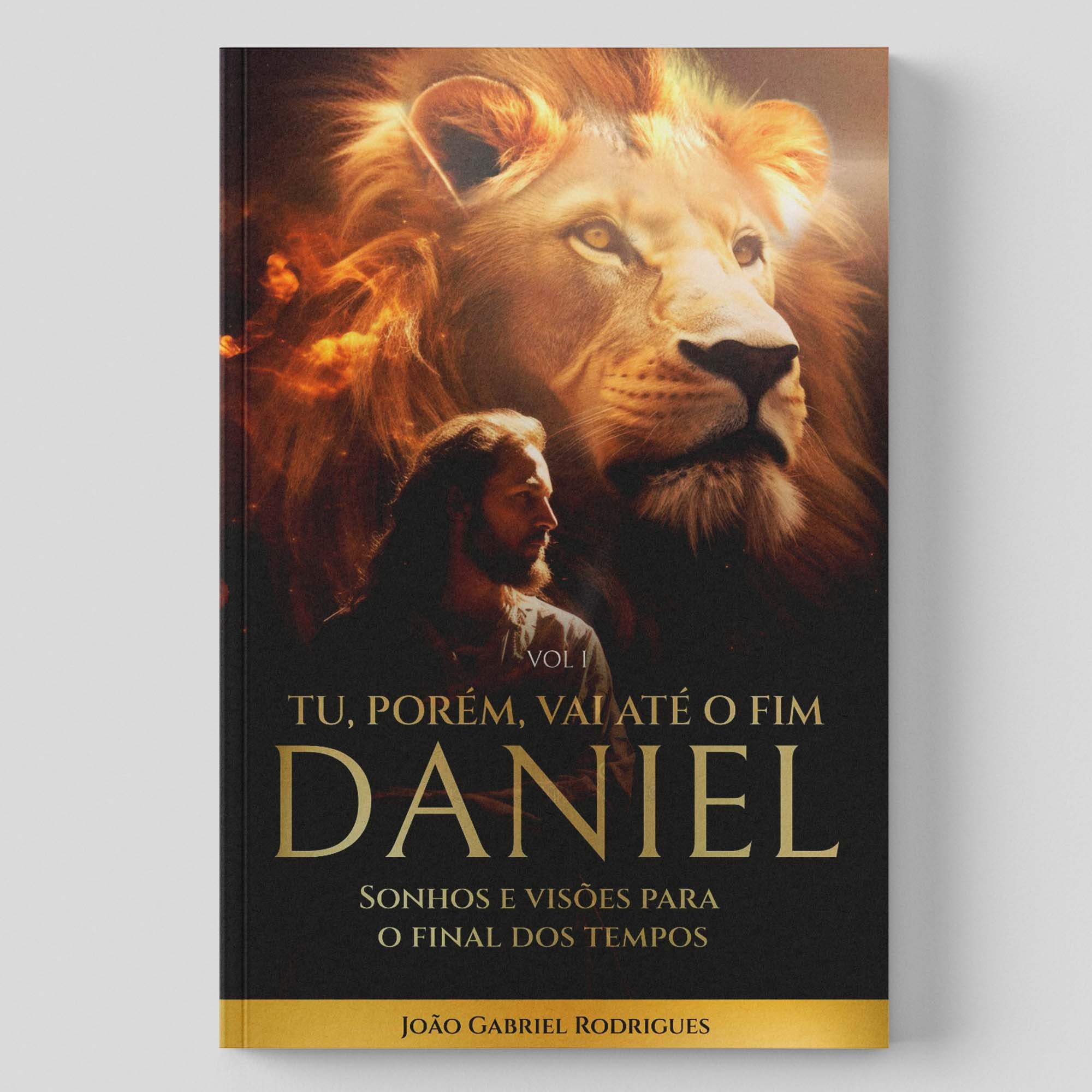 VOL I - TU, PORÉM, VAI ATÉ O FIM DANIEL - SONHOS E VISÕES PARA O FINAL DOS TEMPOS
